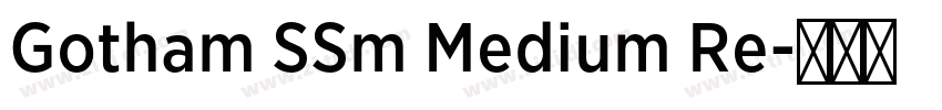 Gotham SSm Medium Re字体转换 Gotham SSm Medium Re字体转换